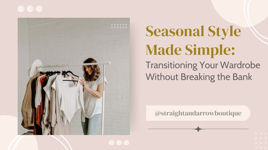 Seasonal Style Made Simple: Transitioning Your Wardrobe Without Breaking the Bank