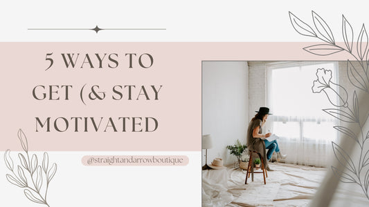 5 Ways to Get (& Stay) Motivated