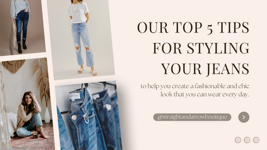 Top 5 Tips For Styling Your Jeans - Straight & Arrow Boutique